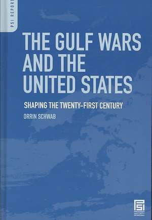 The Gulf Wars and the United States: Shaping the Twenty-First Century de Orrin Schwab