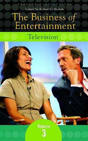 The Business of Entertainment: Volume 3, Television de Robert C. Sickels