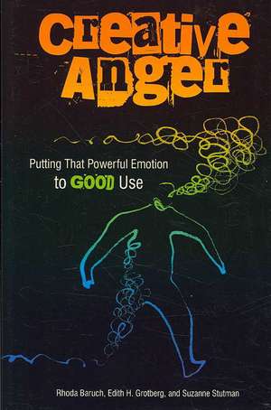 Creative Anger: Putting That Powerful Emotion to Good Use de Rhoda Baruch