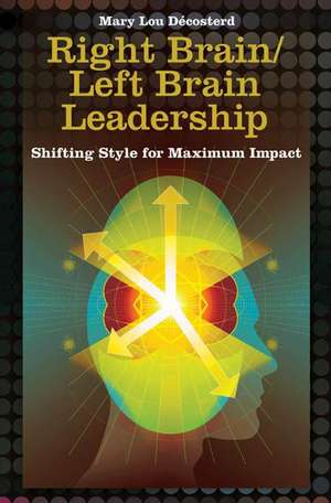 Right Brain/Left Brain Leadership: Shifting Style for Maximum Impact de Mary Lou Décosterd