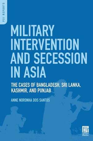 Military Intervention and Secession in South Asia: The Cases of Bangladesh, Sri Lanka, Kashmir, and Punjab de Anne N. Dos Santos