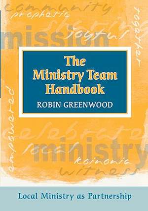 The Ministry Team Handbook – Local Ministry As Partnership de Robin Greenwood