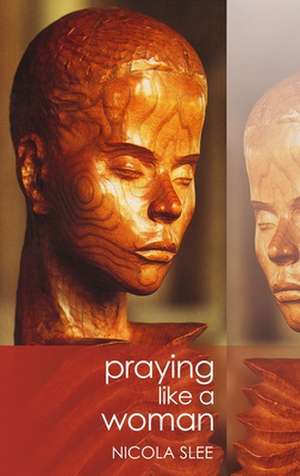 Praying Like a Woman de Nicola Slee