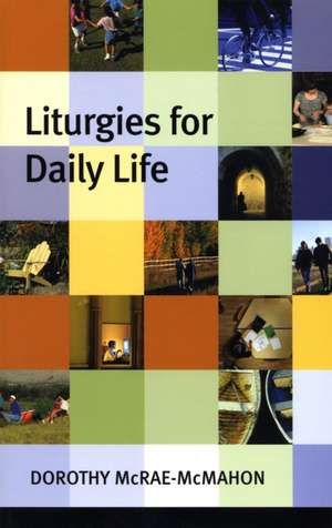 Liturgies for Daily Life de Dorothy Mcrae–mcmahon