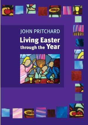 Living Easter Through the Year de John Pritchard