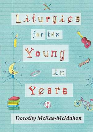 Liturgies for the Young in Years de Dorothy Mcrae–mcmahon