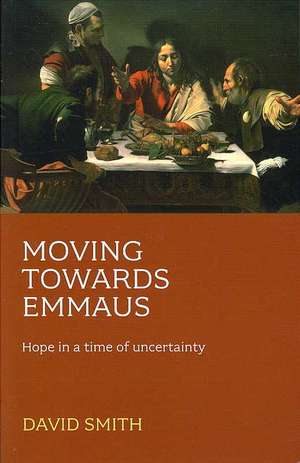 Moving Towards Emmaus – Hope In A Time Of Uncertainty de David Smith