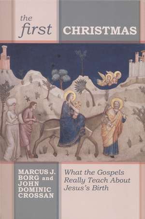 The First Christmas – What The Gospels Really Teach Us About Jesus`s Birth de John Dominic Crossan