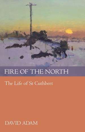 Fire of the North – The Life Of St Cuthbert de David Adam