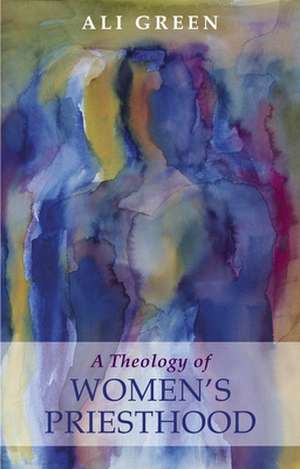 Theology of Women`s Priesthood de Alison Green