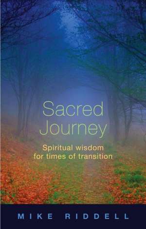 Sacred Journey – Spiritual Wisdom For Times Of Transition de Mike Riddell