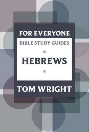 For Everyone Bible Study Guide: Hebrews de Tom Wright