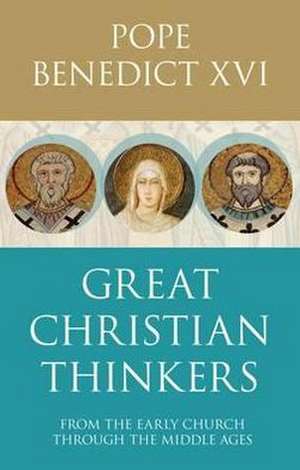 Great Christian Thinkers – From Clement To Scotus de Benedict Xvi