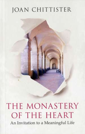 The Monastery of the Heart – An Invitation To A Meaningful Life de Joan Chittister