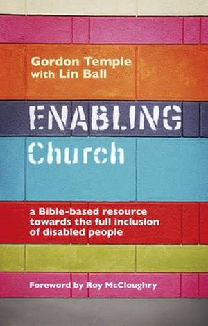 Enabling Church – A Bible–Based Resource Towards The Full Inclusion Of Disabled People de Gordon Temple