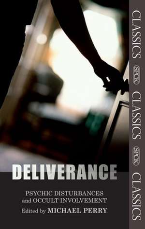 Deliverance – Psychic Disturbances And Occult Movement: Fully Updated And Expanded Edition de Michael Perry