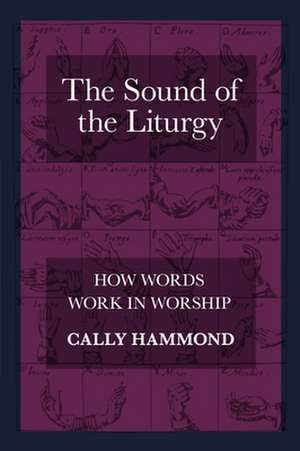 The Sound of the Liturgy – How Words Work In Worship de Cally Hammond