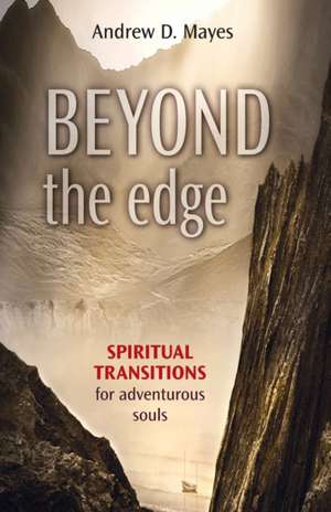 Beyond the Edge – Spiritual Transitions For Adventurous Souls de Andrew Mayes