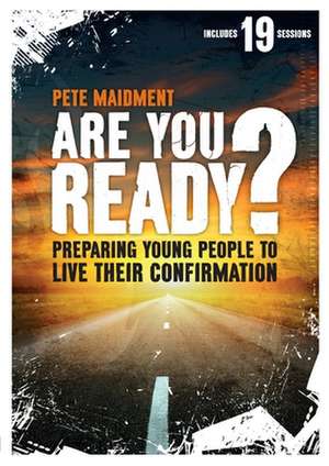 Are You Ready? – Preparing Young People To Live Their Confirmation de Pete Maidment