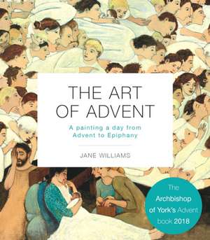 The Art of Advent – A Painting a Day from Advent to Epiphany de Jane Williams