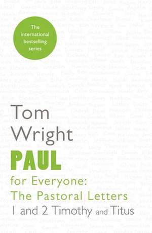 Paul for Everyone – The Pastoral Letters: 1 and 2 Timothy and Titus de Tom Wright