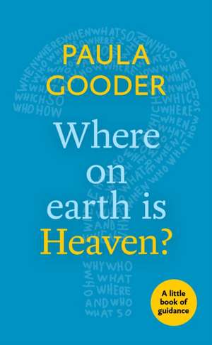 Where on Earth is Heaven? – A Little Book Of Guidance de Paula Gooder