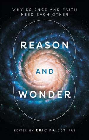 Reason and Wonder – Why Science And Faith Need Each Other de Eric Priest