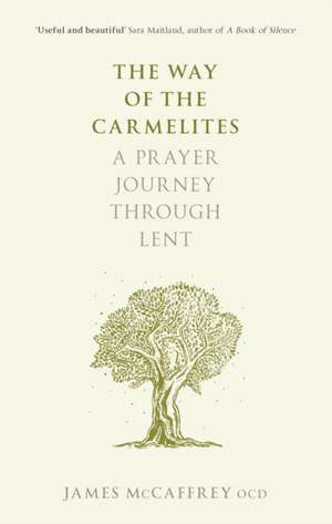 The Way of the Carmelites – A Prayer Journey Through Lent de James Mccaffrey