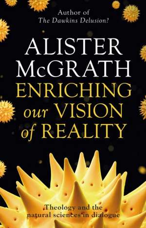 Enriching our Vision of Reality – Theology And The Natural Sciences In Dialogue de Alister Mcgrath