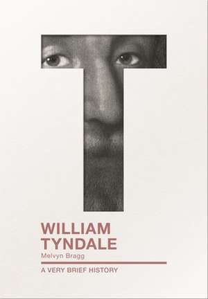 William Tyndale – A Very Brief History de Melvyn Bragg