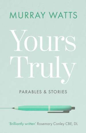 Yours Truly – Parables and Stories de Murray Watts