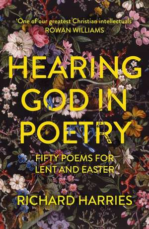 Hearing God in Poetry – Fifty Poems for Lent and Easter de Richard Harries Frsl