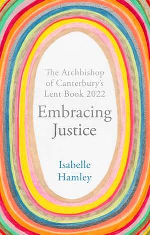 Embracing Justice – The Archbishop of Canterbury`s Lent Book 2022 de Isabelle Hamley