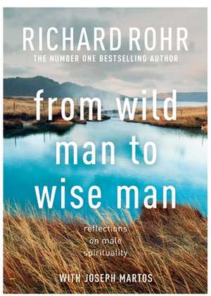 From Wild Man to Wise Man – Reflections on Male Spirituality de Richard Rohr