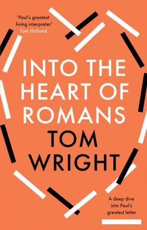 Into the Heart of Romans – A Deep Dive into Paul`s Greatest Letter de Tom Wright