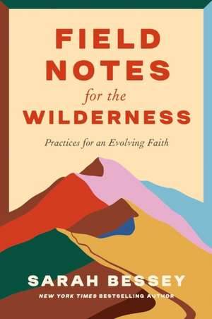 Field Notes for the Wilderness de Sarah Bessey