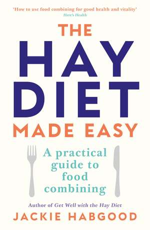 The Hay Diet Made Easy: A Practical Guide to Food Combining de Jackie Habgood