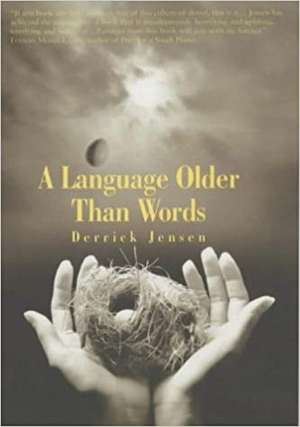 A Language Older Than Words de Derrick Jensen