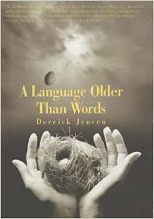 Language Older Than Words de Derrick Jensen