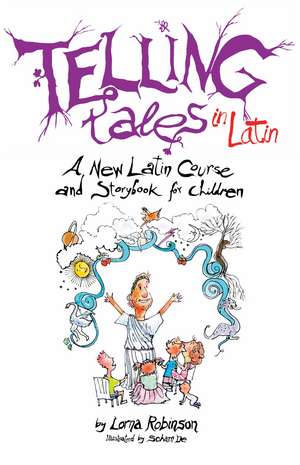 Telling Tales in Latin: A New Latin Course and Storybook for Children de Lorna Robinson