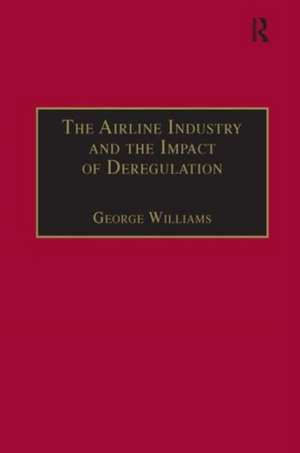 The Airline Industry and the Impact of Deregulation de George Williams