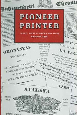 Pioneer Printer: Samuel Bangs in Mexico and Texas de Lota M. Spell