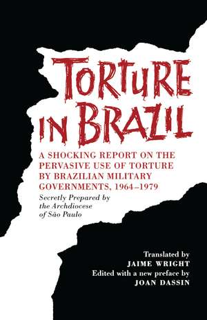 Torture in Brazil: A Shocking Report on the Pervasive Use of Torture by Brazilian Military Governments, 1964-1979, Secretly Prepared by the Archiodese of São Paulo de Brazil Archdiocese of São Paulo