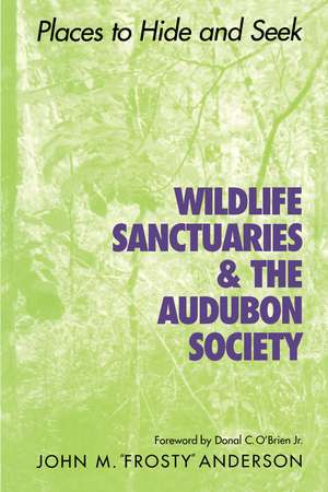 Wildlife Sanctuaries and the Audubon Society: Places to Hide and Seek de John M. "Frosty" Anderson