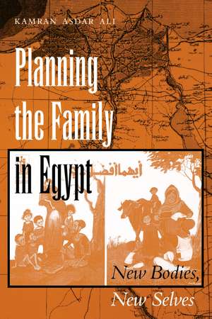 Planning the Family in Egypt: New Bodies, New Selves de Kamran Asdar Ali