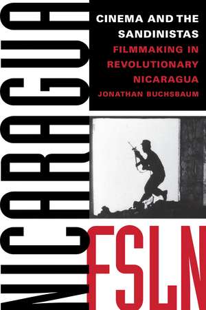 Cinema and the Sandinistas: Filmmaking in Revolutionary Nicaragua de Jonathan Buchsbaum