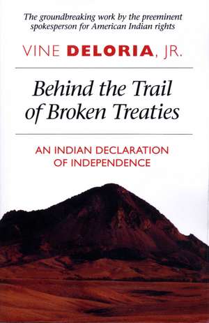 Behind the Trail of Broken Treaties: An Indian Declaration of Independence de Vine Deloria, Jr.