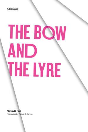 The Bow and the Lyre: The Poem, The Poetic Revelation, Poetry and History de Octavio Paz