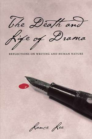 The Death and Life of Drama: Reflections on Writing and Human Nature de Lance Lee