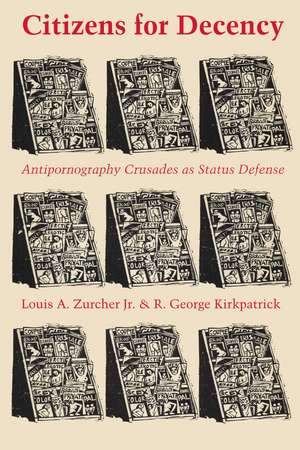 Citizens for Decency: Antipornography Crusades as Status Defense de Louis A. Zurcher, Jr.